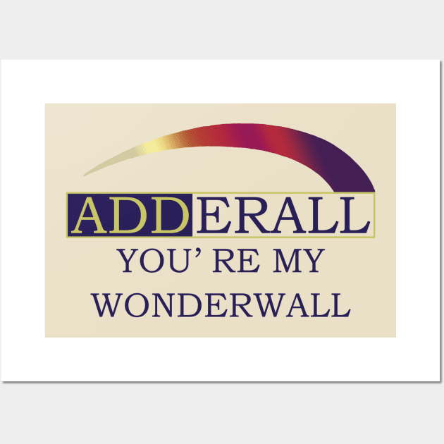 Adderall You’re My Wonderwall Wall Art by swallo wanvil